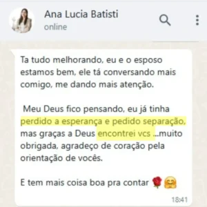 “Eu tinha pedido a separação. Hoje, com sua ajuda, tudo está melhorando.” Ana Lúcia - 12 anos de casamento.