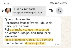 “48 anos juntos...E foi a primeira vez que ele me escutou de verdade.Uma frase diferente. E tudo foi se ajeitando.”Juliana